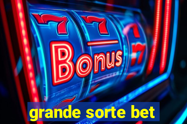 grande sorte bet